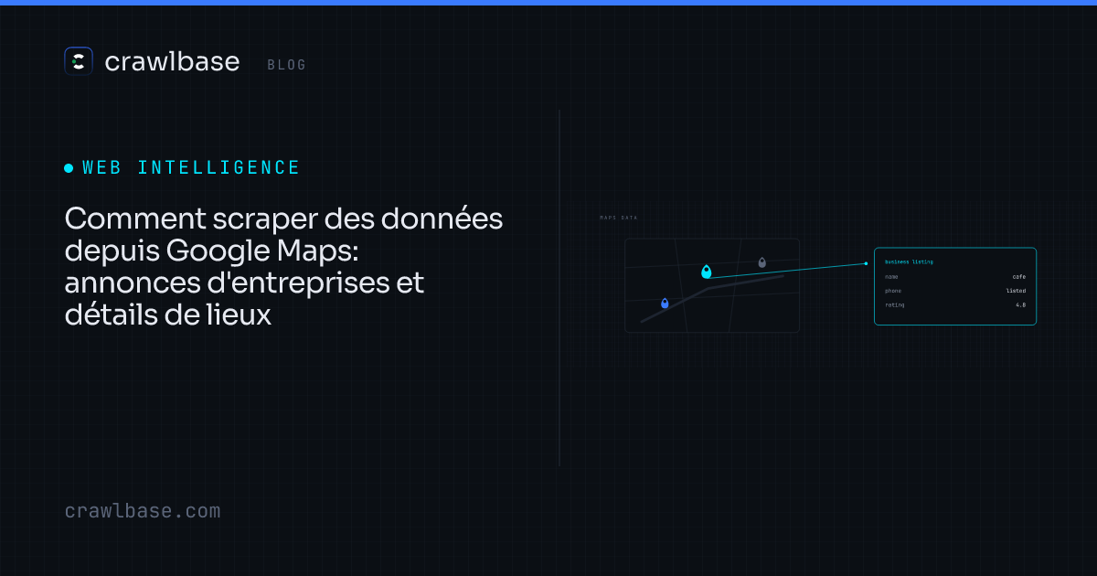 Comment scraper des données depuis Google Maps · Crawlbase Blog
